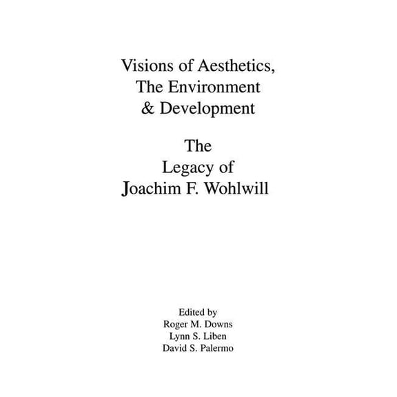 Penn State Child and Adolescent Developm Visions of Aesthetics, the Environment & Development: the Legacy of Joachim F. Wohlwill, (Paperback)