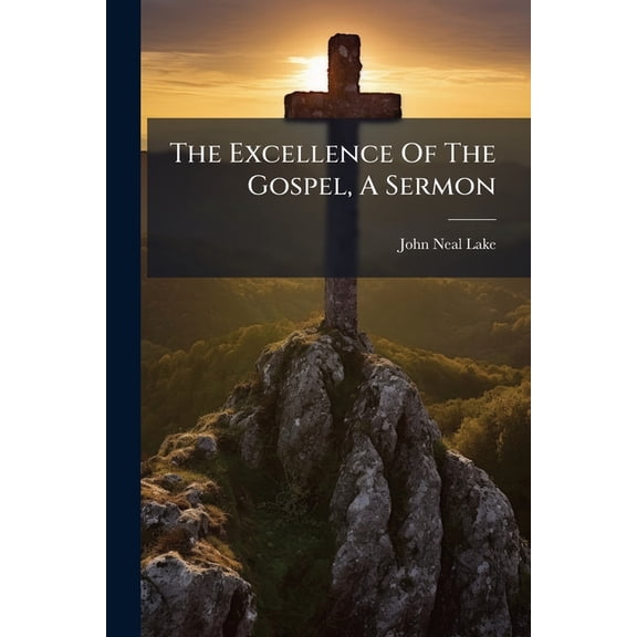 The Excellence Of The Gospel, A Sermon (Paperback)