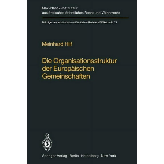 BeitrÃ¤ge Zum AuslÃ¤ndischen Ãffentlichen Die Organisationsstruktur Der EuropÃ¤ischen Gemeinschaften: Rechtliche GestaltungsmÃ¶glichkeiten Und Grenzen, Book 79, (Paperback)