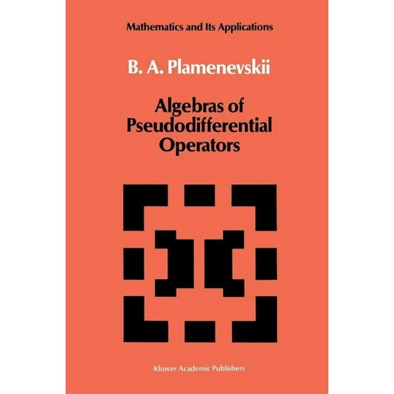 Algebras of Pseudodifferential Operators (Softcover Reprint of the Origi) (Mathematics and Its Applications #43)