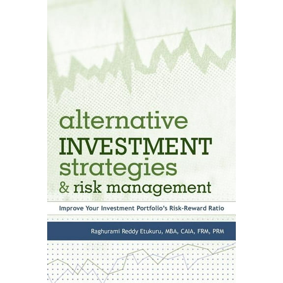 Alternative Investment Strategies and Risk Management : Improve Your Investment Portfolio's Risk-Reward Ratio (Paperback)