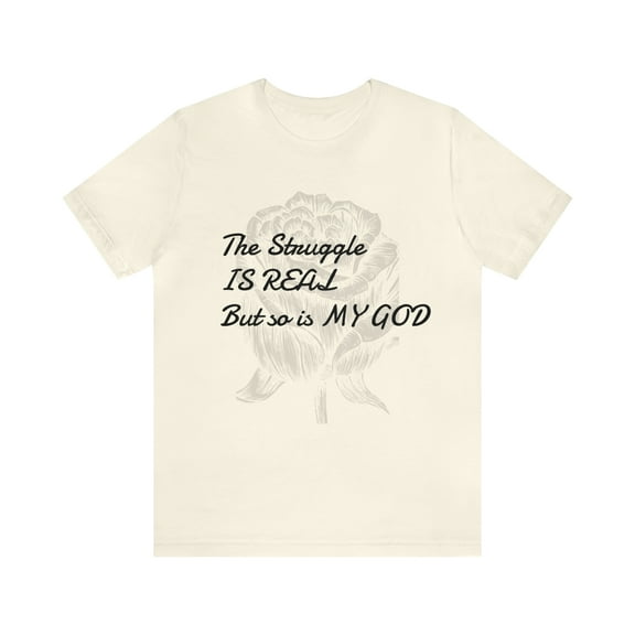 The Struggle Is Real But So Is My God Motivational Unisex Short Sleeve Tee