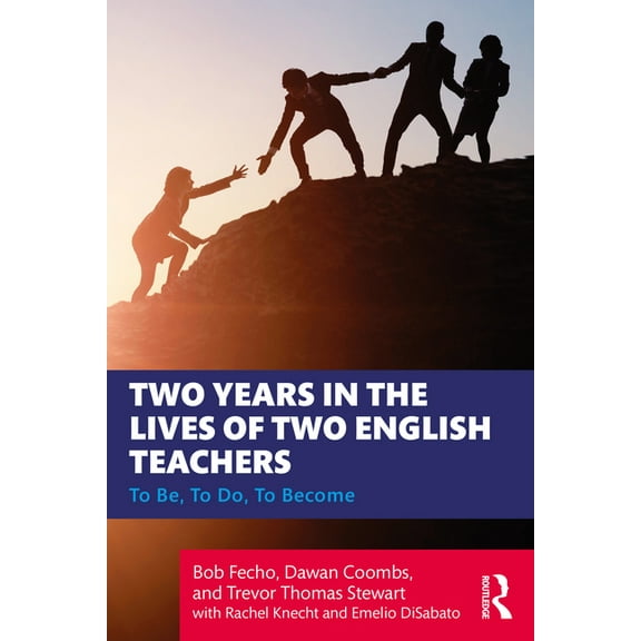 Two Years in the Lives of Two English Teachers: To Be, To Do, To Become, (Paperback)