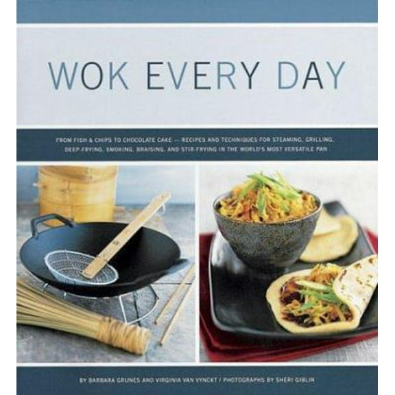 Pre-Owned Wok Every Day: From Fish & Chips to Chocolate Cake -Recipes and Techniques for Steaming, Grilling, Deep-Frying, Smoking, Braising, an (Paperback) 0811831957 9780811831956