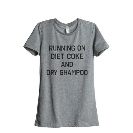 Thread Tank Running On Diet Coke And Dry Shampoo Women's Relaxed Crewneck T-Shirt Tee Heather Grey Small