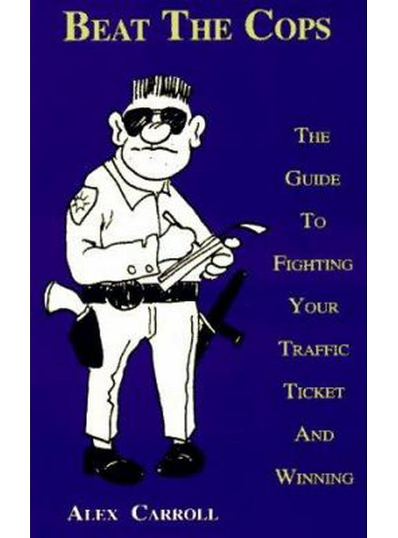Pre-Owned Beat the Cops, the Guide to Fighting Your Traffic Ticket and Winning (Paperback) 0963464116 9780963464118