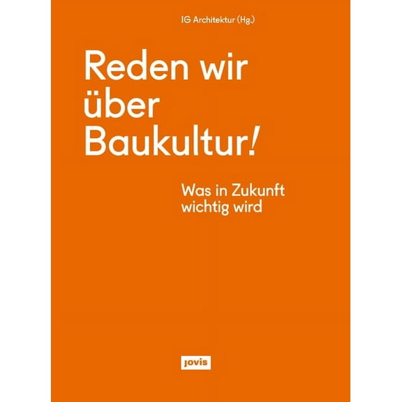 Reden Wir Über Baukultur: Was in Zukunft Wichtig Wird (Paperback)