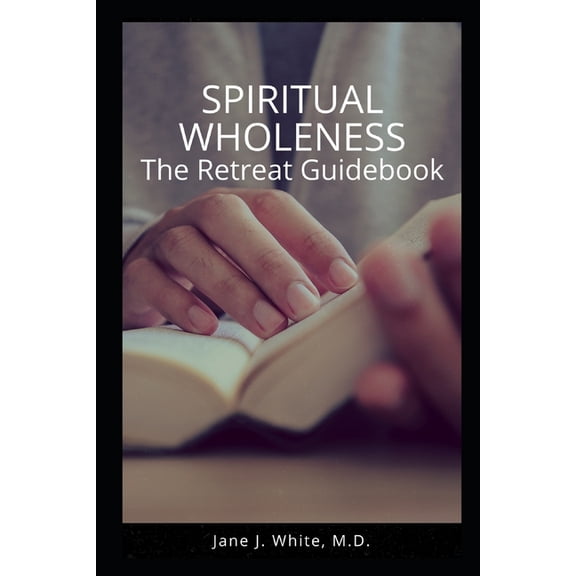 Spiritual Wholeness Retreat Guidebook: A Guide to Living the Way God Designed (Paperback)