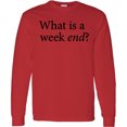 thumbnail image 3 of Inktastic What is a Weekend? Long Sleeve T-Shirt, 3 of 5