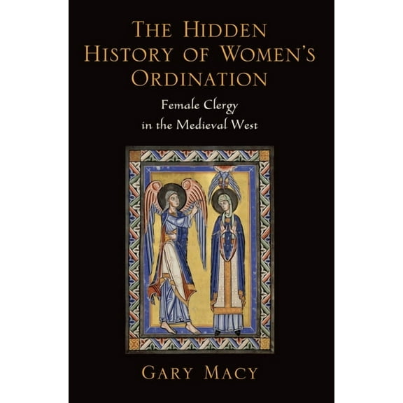 The Hidden History of Women's Ordination: Female Clergy in the Medieval West, (Paperback)