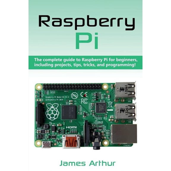 Raspberry Pi: The complete guide to Raspberry Pi for beginners, including projects, tips, tricks, and programming, (Paperback)