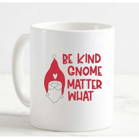 

Coffee Mug Be Kind Gnome Matter What Funny Good Luck White Cup Funny Gifts for work office him her