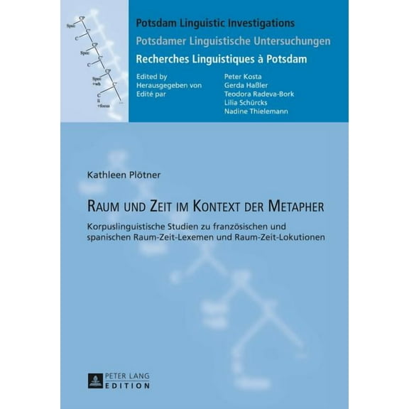Potsdam Linguistic Investigations / Pots Raum und Zeit im Kontext der Metapher: Korpuslinguistische Studien zu franzoesischen und spanischen Raum-Zeit-Lexemen un, Book 13, (Hardcover)