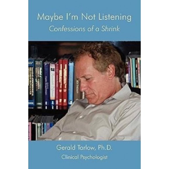 Maybe I'm Not Listening: Confessions of a Shrink