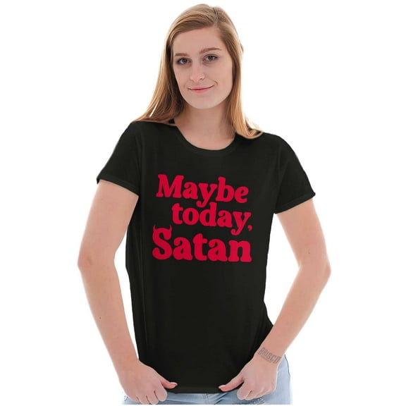 Funny Maybe Today Satan Sarcastic Womens Slim Fit Graphic Tee Brisco Brands S