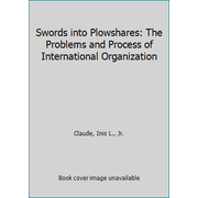 Swords into Plowshares: The Problems and Process of International Organization [Paperback - Used]