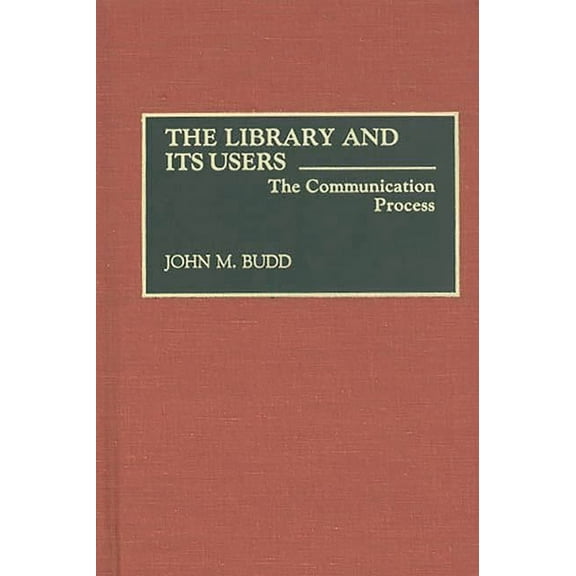 Contributions in Librarianship and Infor The Library and Its Users: The Communication Process, (Hardcover)