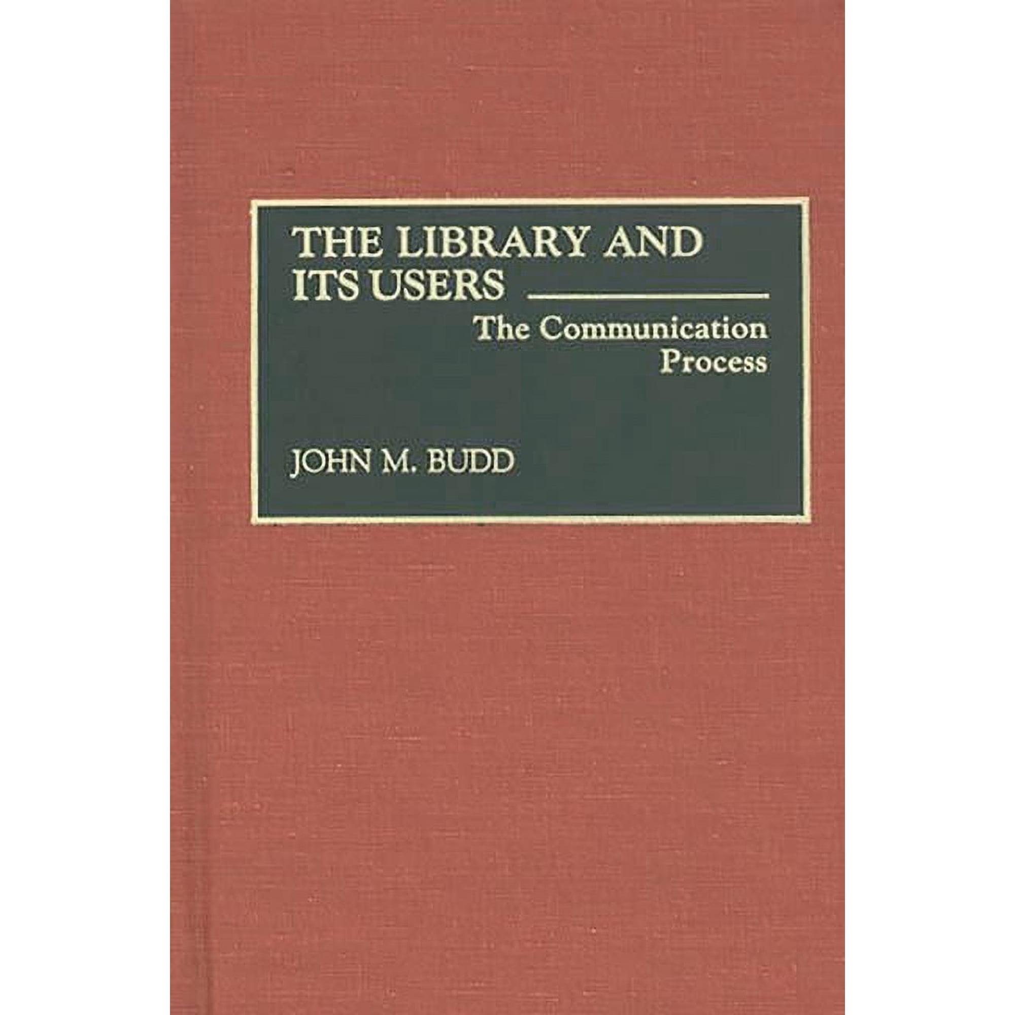 Contributions in Librarianship and Infor The Library and Its Users: The Communication Process (Hardcover)