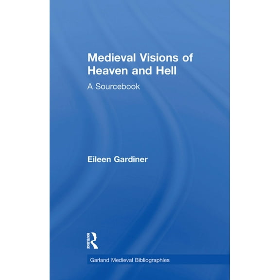 Garland Medieval Bibliographies Medieval Visions of Heaven and Hell: A Sourcebook, (Paperback)