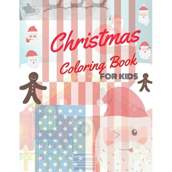 Christmas Coloring Book for Kids: coloring book for boys, girls, and kids of 2 to 8 years old
