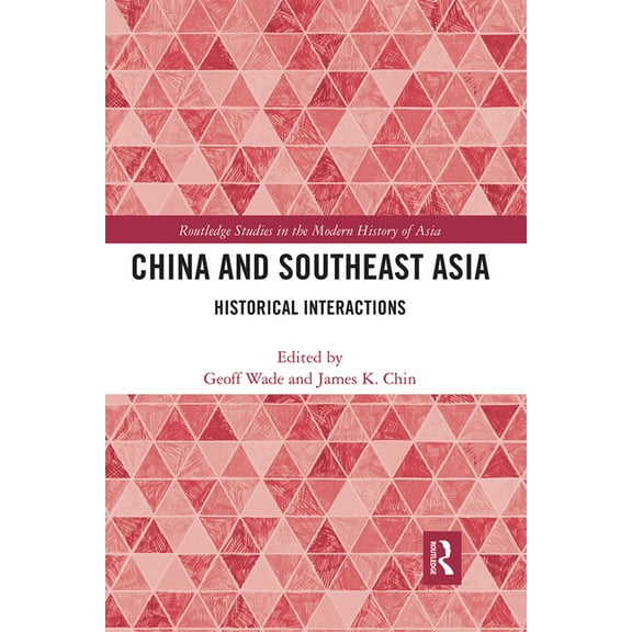 Routledge Studies in the Modern History China and Southeast Asia: Historical Interactions, (Paperback)