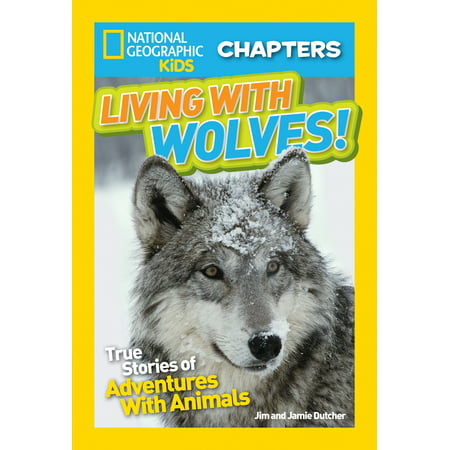 National Geographic Kids Chapters: Living With Wolves! : True Stories of Adventures With Animals (NGK (Best Adventure Stories For Kids)