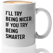 Sarcasm Saying Coffee Mug - Being Nicer Funny Mug Anniversary Birthday Christmas Gifts For Men Women Tea Cups Home Decor, 11 Oz
