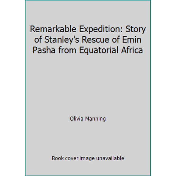Pre-Owned Remarkable Expedition: Story of Stanley's Rescue of Emin Pasha from Equatorial Africa (Paperback) 0297785664 9780297785668