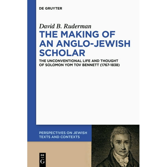 Perspectives on Jewish Texts and Context The Making of an Anglo-Jewish Scholar: The Unconventional Life and Thought of Solomon Yom Tov Bennett (1767-1838), Book 29, (Hardcover)