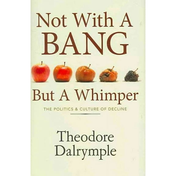 Not With a Bang But a Whimper: The Politics & Culture of Decline (Hardcover)