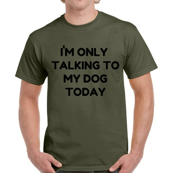 Funny Shirts for Dog Lover Owner - Men's Graphic Tees - Only Talking to My Dog Today