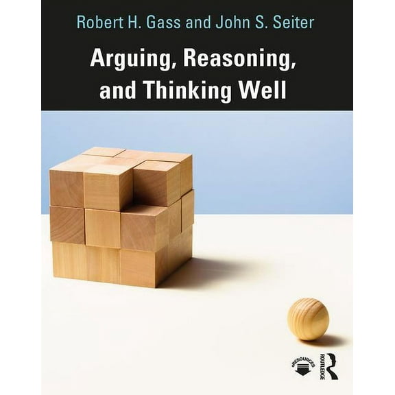 Arguing, Reasoning, and Thinking Well, (Paperback)
