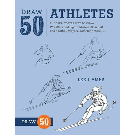 Draw 50 Athletes : The Step-by-Step Way to Draw Wrestlers and Figure Skaters, Baseball and Football Players, and Many (50 Best Baseball Players Of All Time)