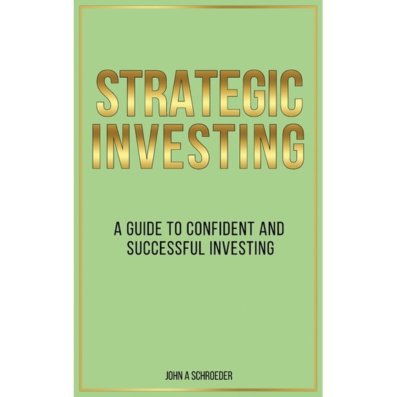 Strategic Investing: A Guide to Confident and Successful Investing, (Hardcover)