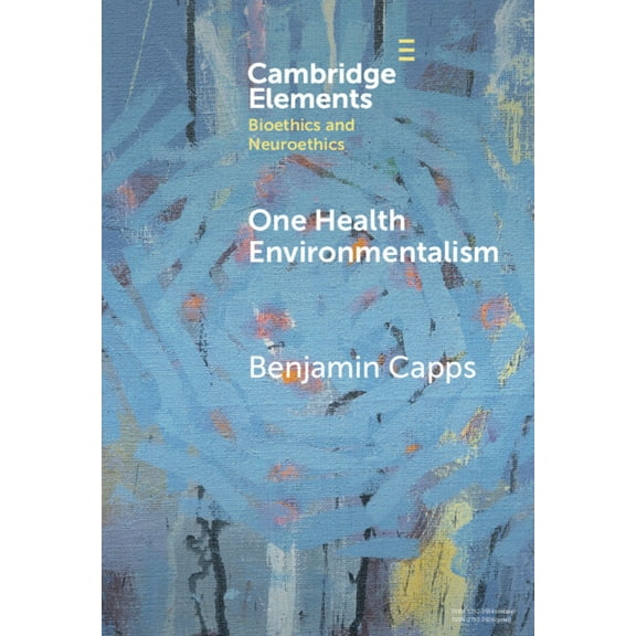 Elements in Bioethics and Neuroethics One Health Environmentalism, (Hardcover)