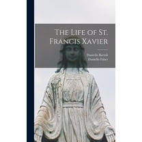 The Life of St. Francis Xavier, (Hardcover)