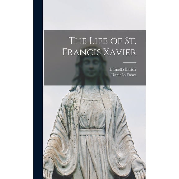 The Life of St. Francis Xavier, (Hardcover)