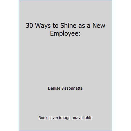 30 Ways to Shine as a New Employee: [Paperback - Used]