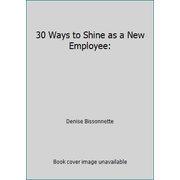 30 Ways to Shine as a New Employee: [Paperback - Used]