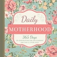 thumbnail image 1 of Pre-Owned Daily Motherhood: 365 Days of Inspiration for the Hardest Job You'll Ever Love (Hardcover) 1942934386 9781942934387, 1 of 1