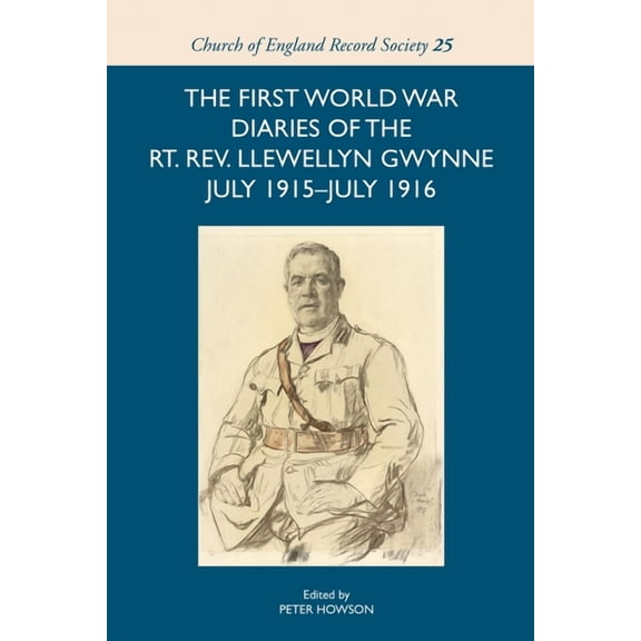 Church of England Record Society The First World War Diaries of the Rt. Rev. Llewellyn Gwynne, July 1915-July 1916, Book 25, (Hardcover)