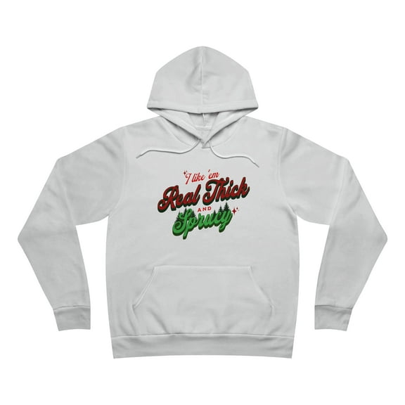 I Like 'em Real Thick & Sprucy Hoodie Unisex Fleece Pullover Comfort Wear