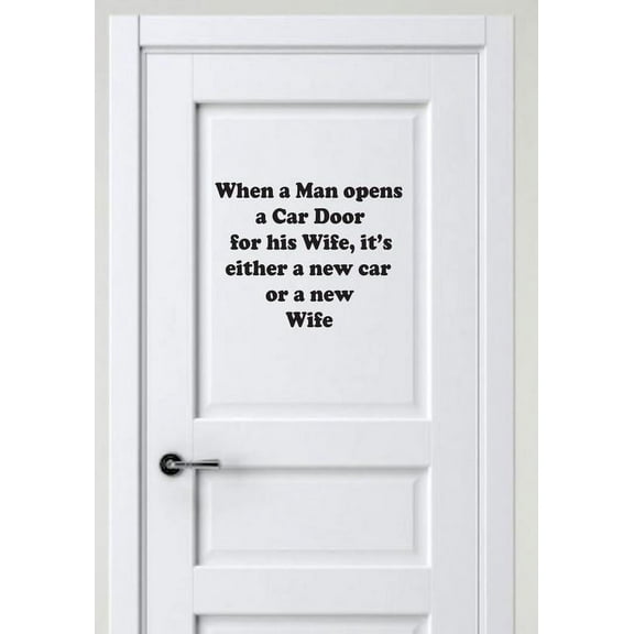 When A Man Opens A Car Door For His Wife Its Either A New Car Or A New Wife Quote Custom Wall Decal Vinyl Sticker 10 Inches X 10 Inches