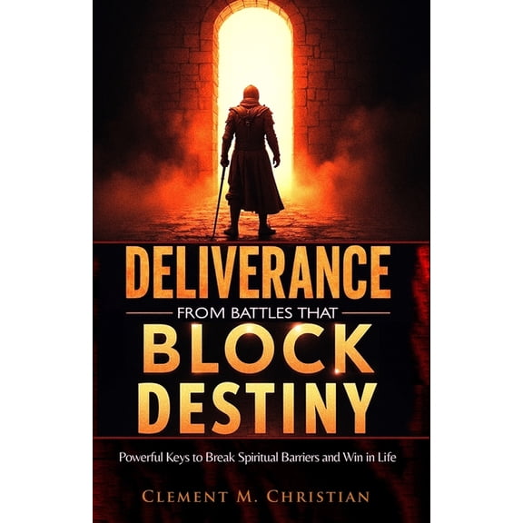 Spiritual Warfare Study Books Deliverance from Battles That Block Destiny: Powerful Keys to Break Spiritual Barriers and Win in Life, Book 5, (Paperback)