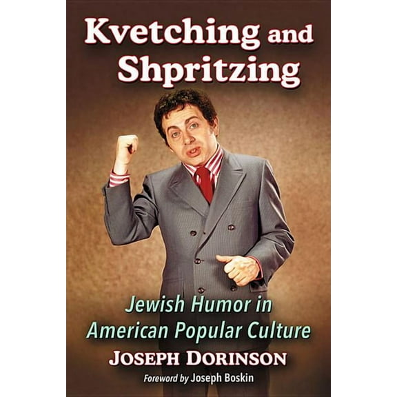 Kvetching and Shpritzing: Jewish Humor in American Popular Culture, (Paperback)
