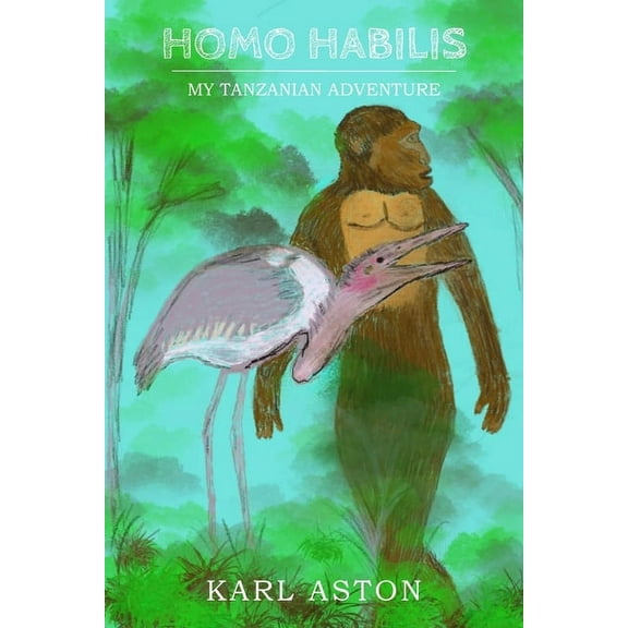 Homo Habilis: My Tanzanian Adventure (Paperback)
