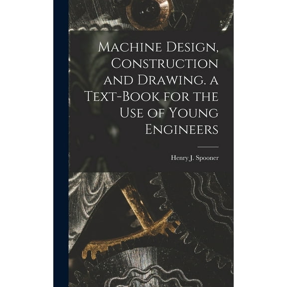 Machine Design, Construction and Drawing. a Text-Book for the Use of Young Engineers (Hardcover)