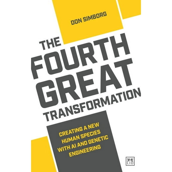 The Fourth Great Transformation : Creating a new human species with AI and genetic engineering  (Paperback)