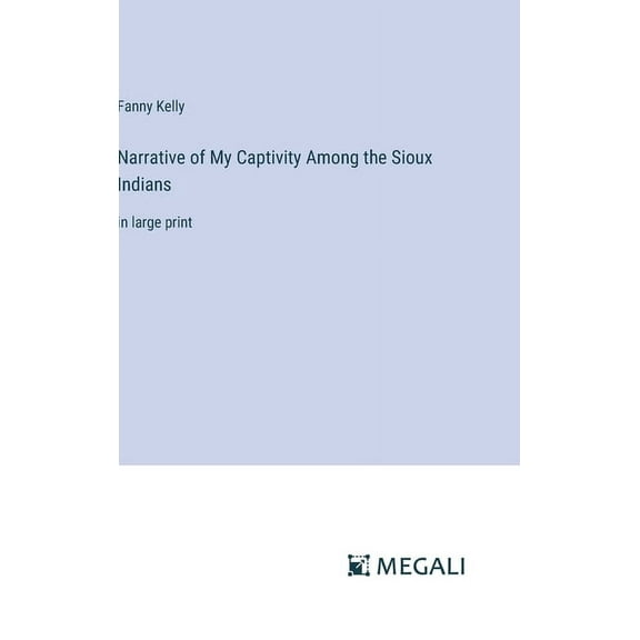 Narrative of My Captivity Among the Sioux Indians: in large print, (Hardcover)