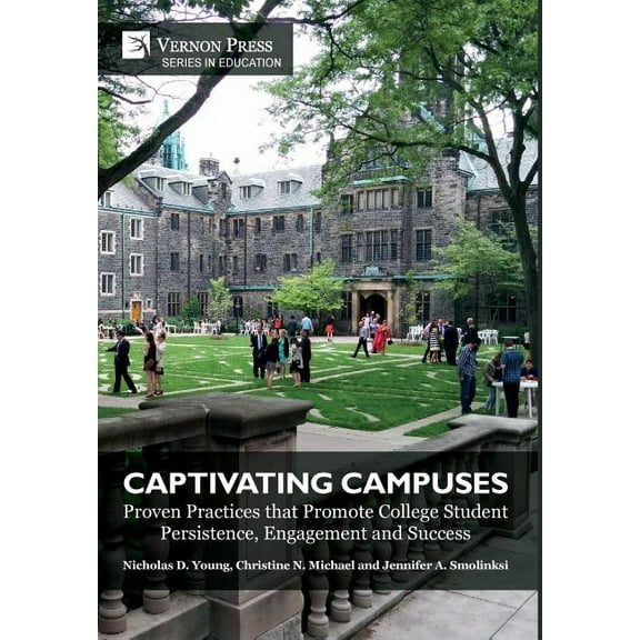 Education Captivating Campuses: Proven Practices that Promote College Student Persistence, Engagement and Success, (Hardcover)